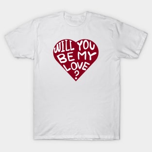 will you be my love? T-Shirt